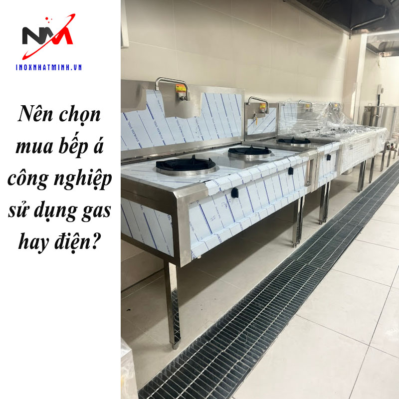 Nên chọn mua bếp á công nghiệp sử dụng gas hay điện?